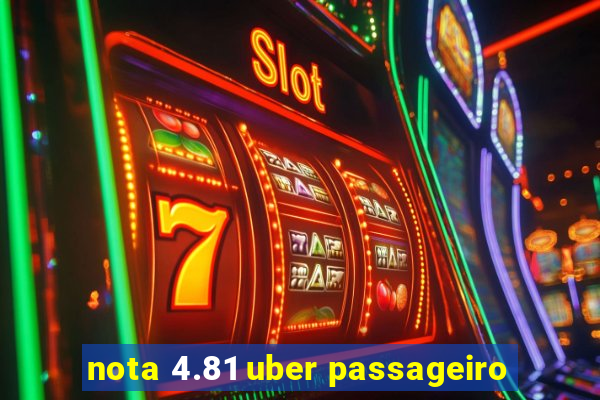 nota 4.81 uber passageiro